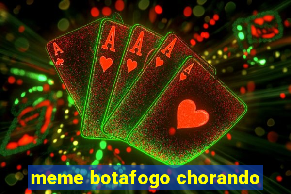 meme botafogo chorando